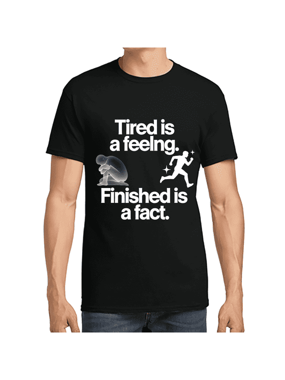 Motivational Running Quote Tired Is A Feeling Finished Is A Fact Graphic Unisex Fitness Gym Workout Cotton Men's Women's Tee Shirt