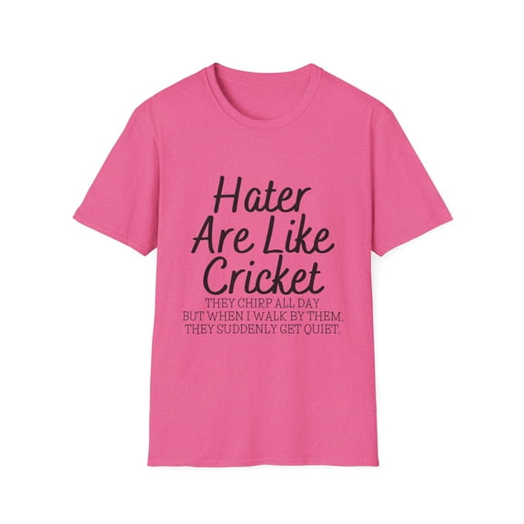 Motivational Saying Haters Are Like Women Men Funny Sarcasm Novelty Adult They Chirp Gag Entrepreneurs Wife Unisex Softstyle T-Shirt