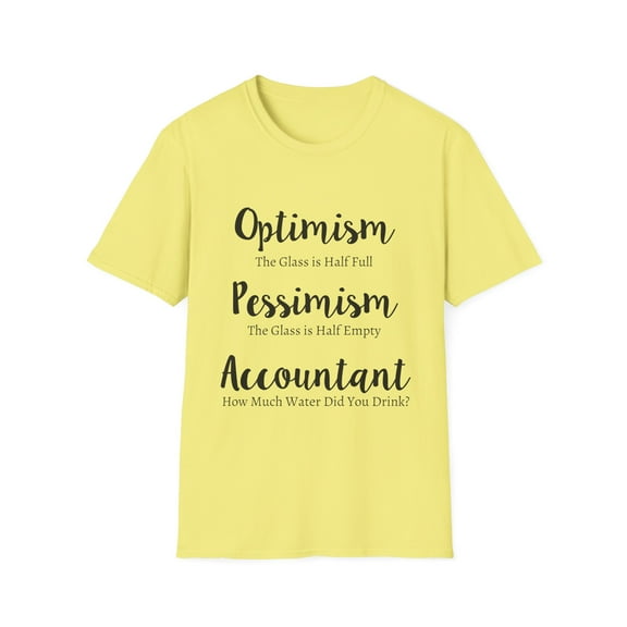 Motivational Saying Optimism Pessimism Accountant Women Men | Novelty Accounting Inspiring Accounting Half-Full Unisex Softstyle T-Shirt