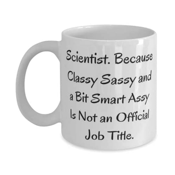 Motivational Scientist, Scientist. Because Classy Sassy and a Bit Smart Assy Is Not an, Nice Holiday 15oz Mug For Friends