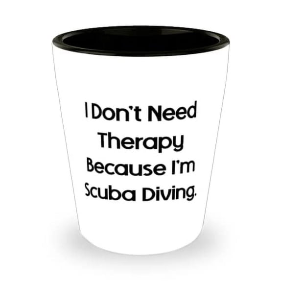 Motivational Scuba Diving Gifts, I Don't Need Therapy Because I'm Scuba Diving, New Shot Glass For Friends From