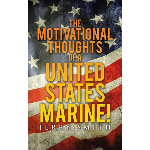 The Motivational Thoughts of a United States Marine!, (Paperback)
