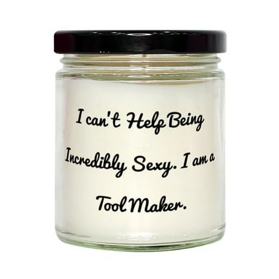 Motivational Tool Maker Gifts, I Can't Help Being Incredibly Sexy. I am, Tool Maker Scent Candle from Boss, Gifts for Coworkers, Toolmaker, Scented Candles, Gift Ideas for Toolmakers, Candle Making