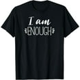 thumbnail image 1 of Motivational Woman Strong Uplift Gift, I Am EnoughT-Shirt, 1 of 3