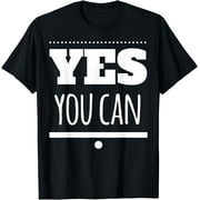 Motivational - Yes You Can T-Shirt