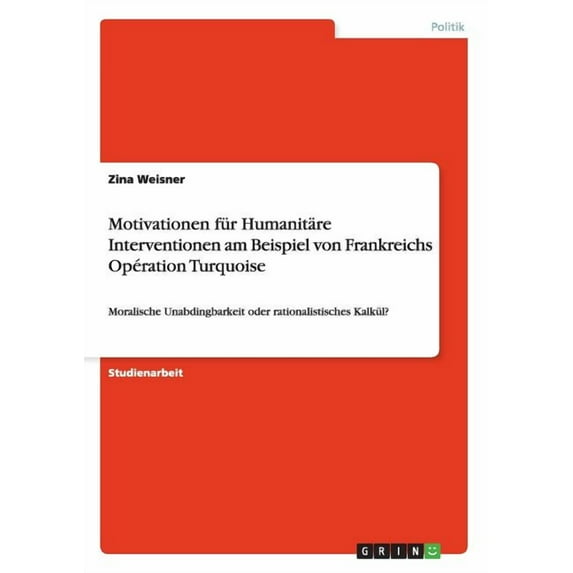 Motivationen Fur Humanitare Interventionen Am Beispiel Von Frankreichs Operation Turquoise