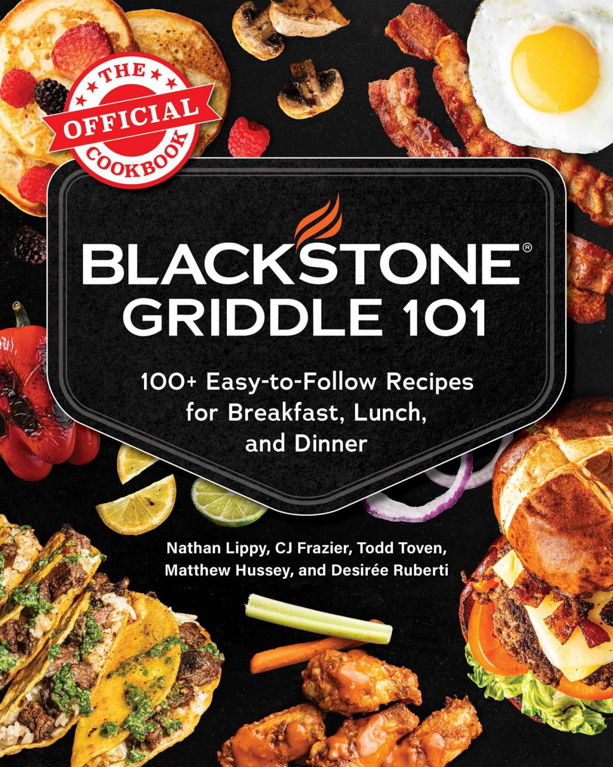 Blackstone Griddle 101: the Official Cookbook: 100+ Easy-To-Follow Recipes for Breakfast, Lunch, and Dinner (Hardcover)
