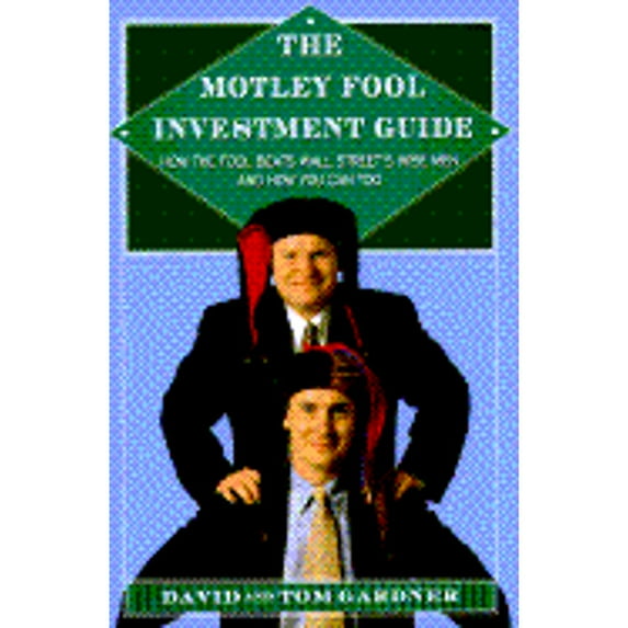 Motley Fool Investment Guide : How the Fools Beat Wall Street's Wise Men and How You Can Too (Hardcover)