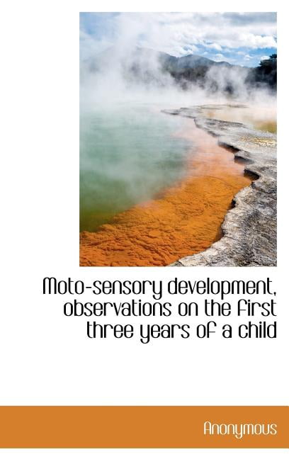 Moto-Sensory Development, Observations on the First Three Years of a Child (Hardcover)