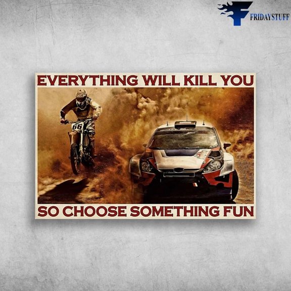Motocross Racing And Rally Car Everything Will Kil.L You So Choose Poster Art