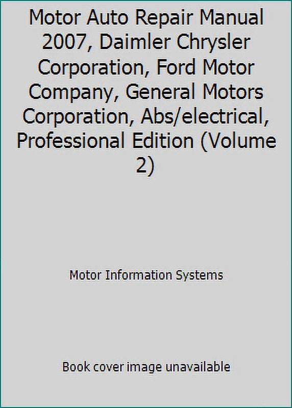 Pre-Owned Motor Auto Repair Manual 2007, Daimler Chrysler Corporation, Ford Motor Company, General Motors Corporation, Abs/electrical, Professional Edition (Vo... (Hardcover) 1582512744 9781582512747