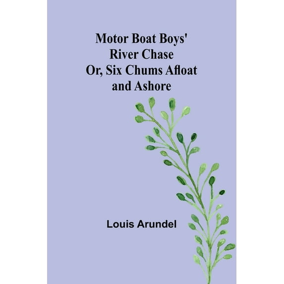 Motor Boat Boys' River Chase; Or, Six Chums Afloat and Ashore, (Paperback)