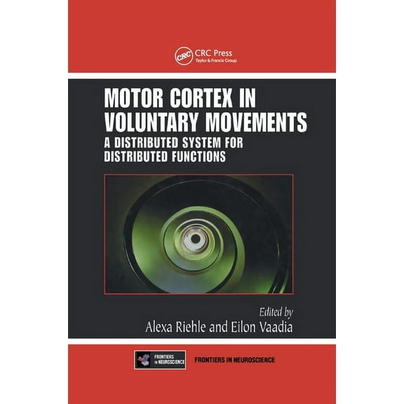 Motor Cortex in Voluntary Movements: A Distributed System for Distributed Functions, (Paperback)