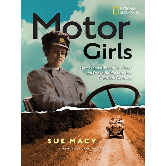 Motor Girls: How Women Took the Wheel and Drove Boldly Into the Twentieth Century