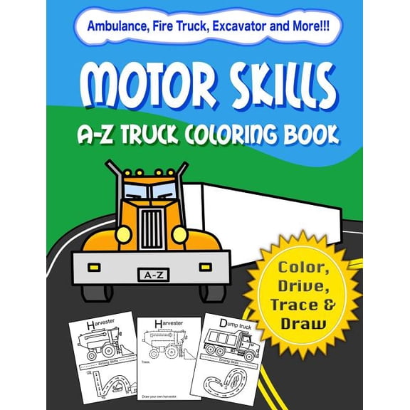 Motor Skills Motor Skills: A-Z Truck Coloring Book: Alphabet vehicle coloring book for kids early elementary, preschoolers, toddlers , Book 1, (Paperback)