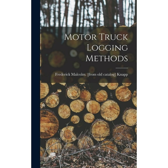 Motor Truck Logging Methods (Hardcover)