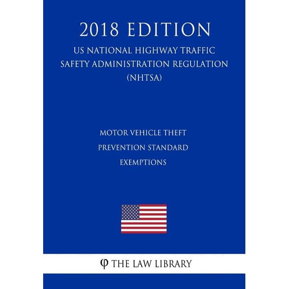 Motor Vehicle Theft Prevention Standard - Exemptions (US National Highway Traffic Safety Administration Regulation) (NHTSA) (2018 Edition) (Paperback)