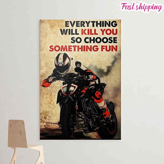 Motorbike Racing Everything Will Kill You So Choose Something Fun Poster Prints Poster Wall Art Vertical 11 x 17 Inch Poster