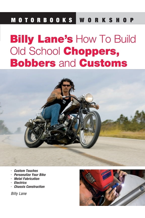 Motorbooks Workshop Billy Lane's How to Build Old School Choppers, Bobbers and Customs, (Paperback)
