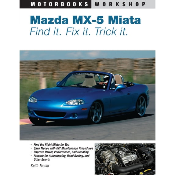 Motorbooks Workshop Mazda MX-5 Miata: Find It. Fix It. Trick It., (Paperback)