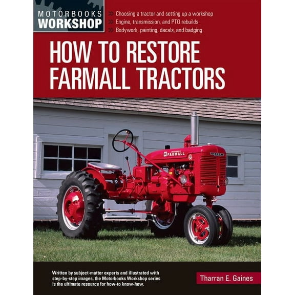 Motorbooks Workshop How to Restore Farmall Tractors: - Choosing a Tractor and Setting Up a Workshop - Engine, Transmission, and Pto Rebuilds, (Paperback)