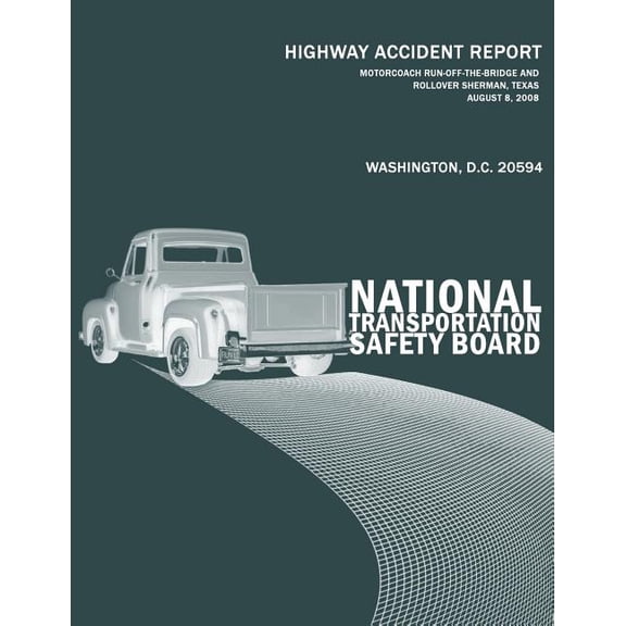 Motorcoach Run-Off-the-Bridge and Rollover, Sherman, Texas, August 8, 2008: Highway Accident Report NTSB/HAR-09/02 (Paperback)