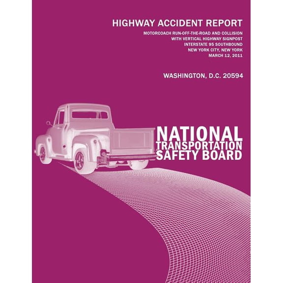Motorcoach Run-Off-the-Road and Collision With Vertical Highway Signpost, Interstate 95 Southbound, New York City, New York, March 12, 2011: Highway Accident Report NTSB/HAR-12/01 (Paperback)
