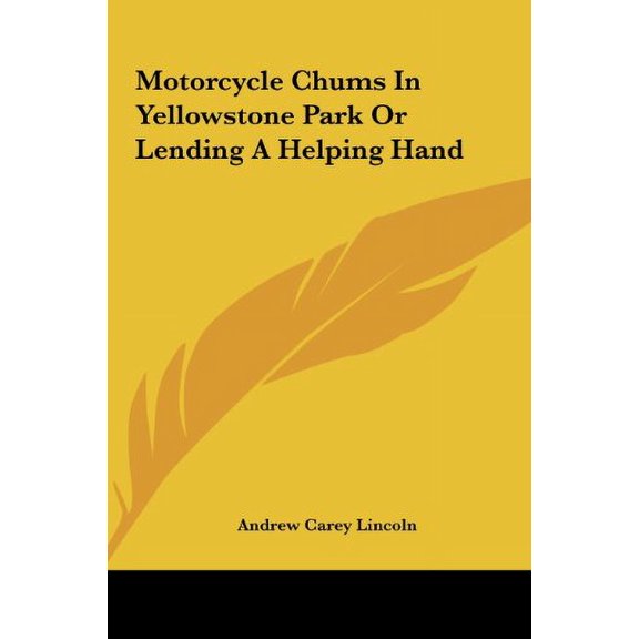 Motorcycle Chums In Yellowstone Park Or Lending A Helping Hand Hardcover 1161443517 9781161443516 Andrew Carey Lincoln