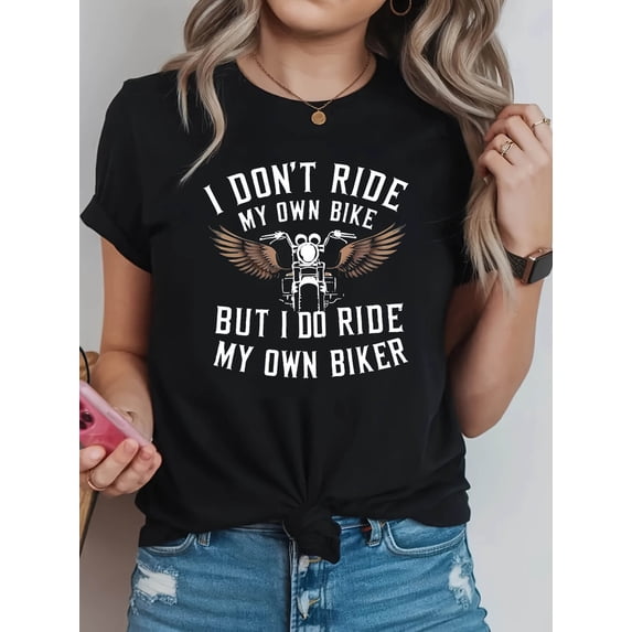 Motorcycle Inspired I Dont Ride My Own Bike But I Do Ride My Own Biker Womens Graphic T shirt Tee
