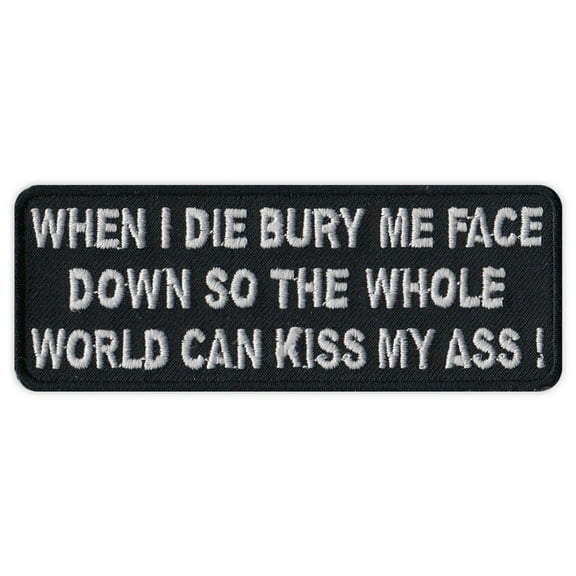 Motorcycle Jacket Embroidered Patch - Bury Face Down, World Kiss My A$$ - Funny - 4" x 1.5" Patch