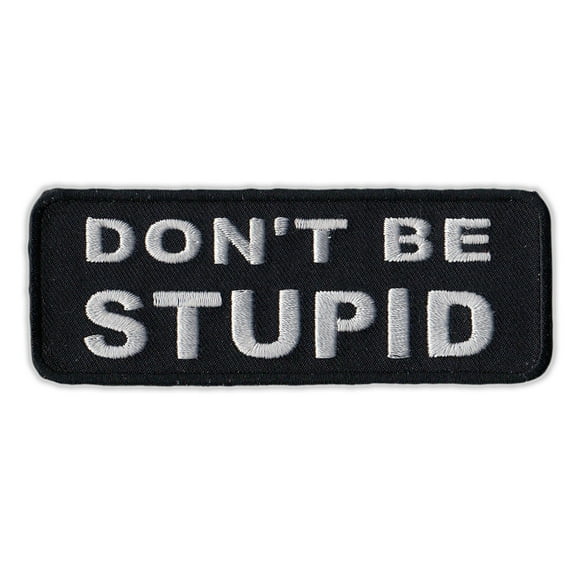 Motorcycle Jacket Embroidered Patch - Don't Be Stupid - Vest, Cut, Leathers - Funny - 4" x 1.5"