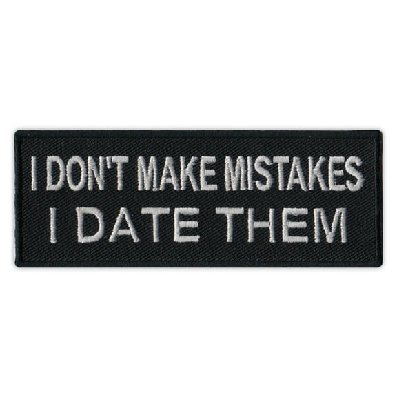 Motorcycle Jacket Embroidered Patch - I Don't Make Mistakes, I Date Them - Funny - 4" x 1.5" Patch