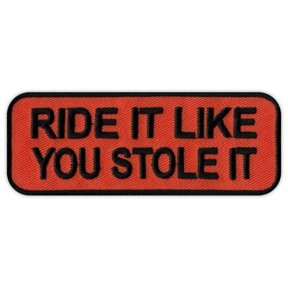 Motorcycle Jacket Embroidered Patch - Ride It Like You Stole It - Funny - 4" x 1.5" Patch