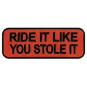 Motorcycle Jacket Embroidered Patch - Ride It Like You Stole It - Funny - 4 x 1.5 Patch