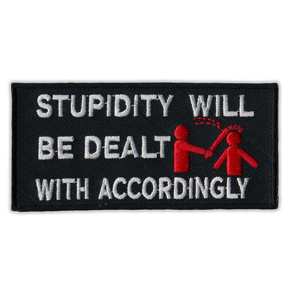 Motorcycle Jacket Embroidered Patch - Stupidity Will Be Dealt With Accordingly - Vest, Cut, Leathers - Funny - 4" x 2"