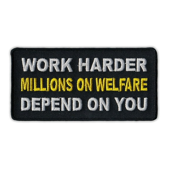 Motorcycle Jacket Embroidered Patch - Work Harder, Welfare Depends on You - Vest, Cut, Leathers - Funny - 4" x 2"