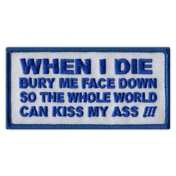 Motorcycle Jacket Patch - Bury Me Face Down, World Can Kiss A$$ (Blue) - Funny - 4" x 2" Patch