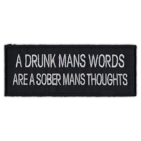 Motorcycle Jacket Patch - Drunk Mans Words, Sober Mans Thoughts - Funny! - 4" x 1.5" Patch