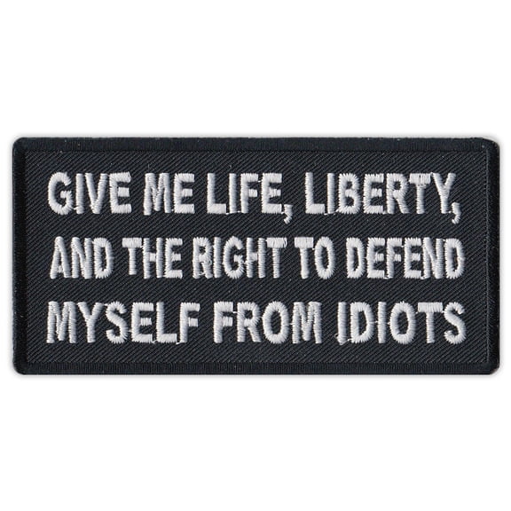 Motorcycle Jacket Patch - Life, Liberty, Right Defend Myself From Idiots - Funny - 4" x 2" Patch