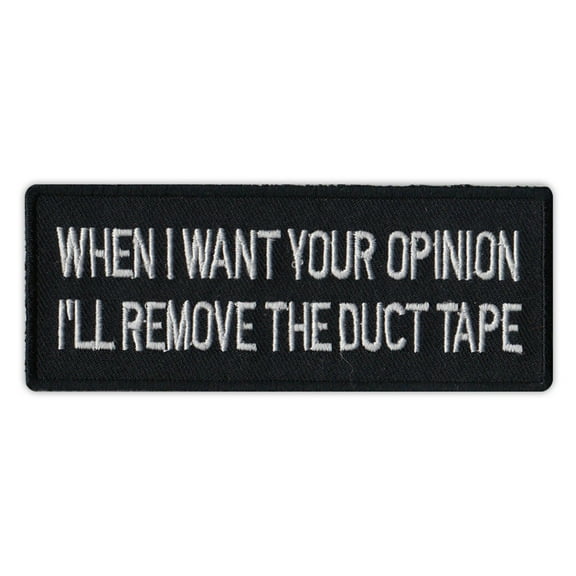 Motorcycle Jacket Patch - When Want Your Opinion I'll Remove Duct Tape - Funny - 4" x 1.5" Patch