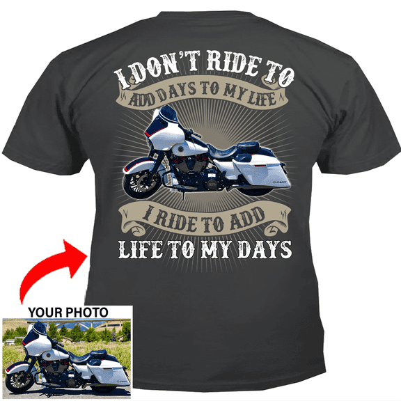 Motorcycle Personalized T-shirt, Biker custom photo t-shirt, funny t-shirt gift for bikers Print on the back, I ride to add life to my days motorcycle t-shirt (BK06)