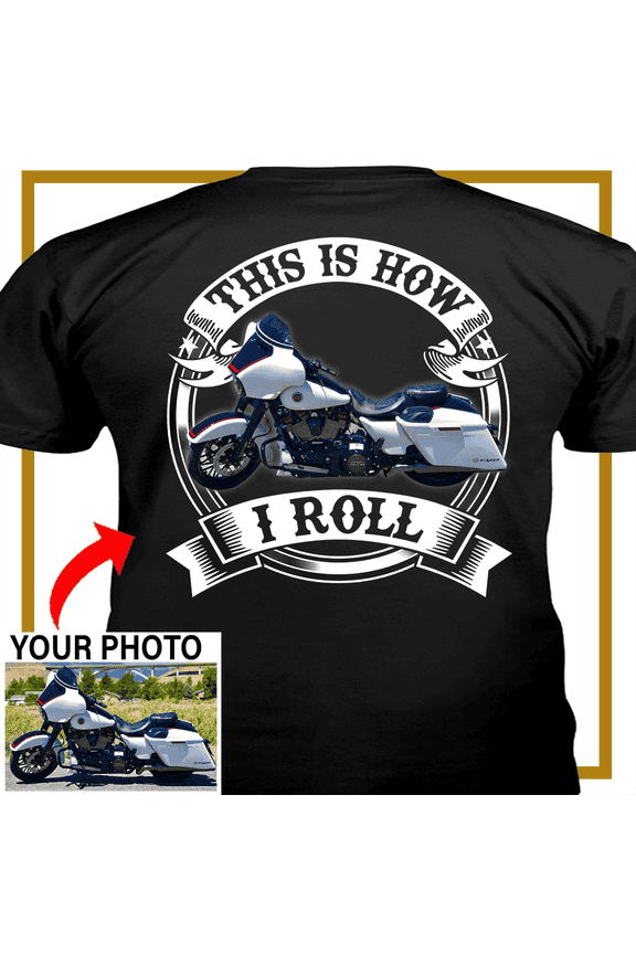 Motorcycle Personalized T-shirt, Biker custom photo t-shirt, funny t-shirt gift for bikers Print on the back, this is how I roll motorcycle t-shirt (bk354)