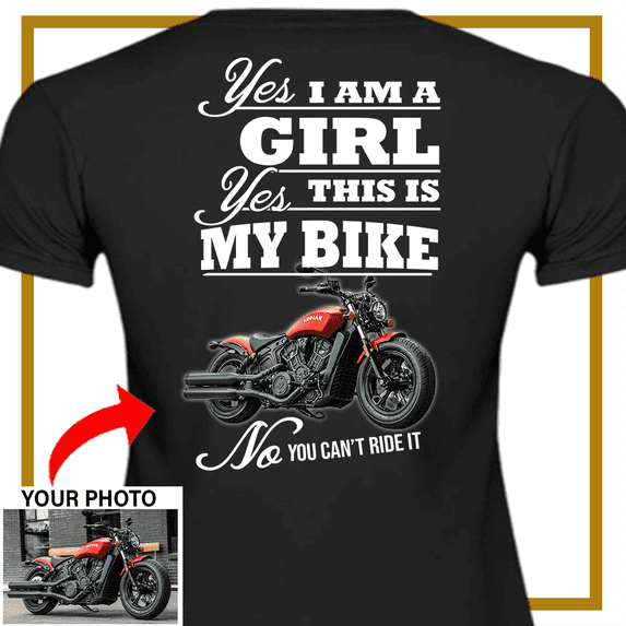 Motorcycle Personalized Women's T-shirt, Biker custom photo Women's T-shirt, funny Women's T-shirt gift for bikers Print on the back, Yes i'm a girl yes This is my bike no you can't ride it (bk51)
