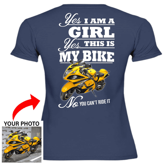 Motorcycle Personalized Women's T-shirt, Biker custom photo Women's T-shirt, funny Women's T-shirt gift for bikers Print on the back, Yes i'm a girl yes This is my bike no you can't ride it (bk51)