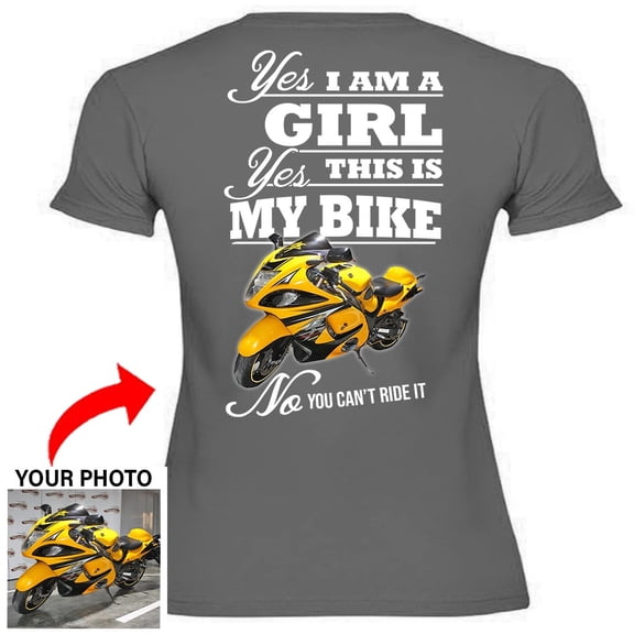 Motorcycle Personalized Women's T-shirt, Biker custom photo Women's T-shirt, funny Women's T-shirt gift for bikers Print on the back, Yes i'm a girl yes This is my bike no you can't ride it (bk51)