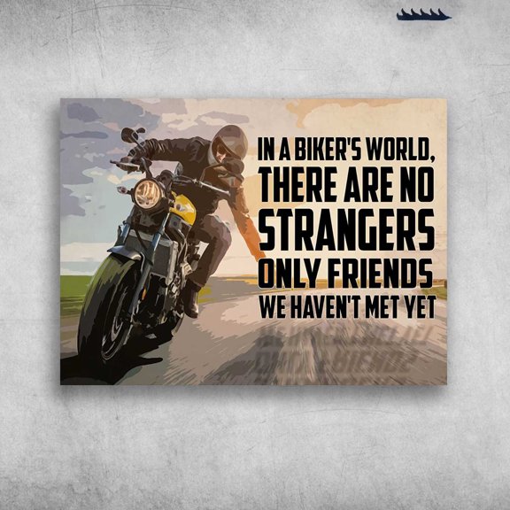 Motorcycle Riding, Biker Motobike - In A Biker's World, There Are No Strangers, Only Friends We Haven't Met Yet 11 x 17 Inch Poster
