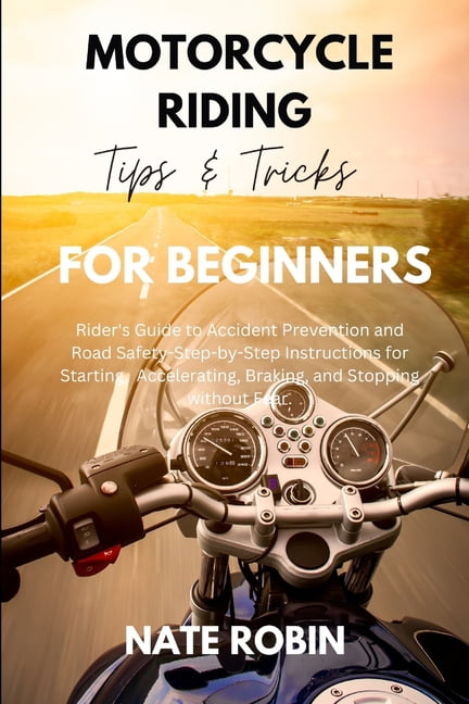 Motorcycle Riding Tips and Tricks for Beginners: Rider's Guide to ...