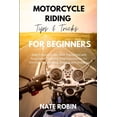 thumbnail image 1 of Motorcycle Riding Tips and Tricks for Beginners: Rider's Guide to Accident Prevention and Road Safety-Step-by-Step Instr, (Paperback), 1 of 1