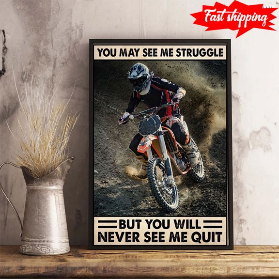 Motorcycles Biker You May See Me Struggle But You Will Never See Me Quit Men Dirt Bike Motocross 11 x 17 Inch Poster