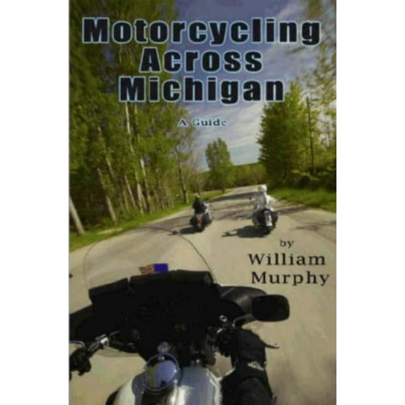Pre-Owned Motorcycling Across Michigan (Paperback) 0976610434 9780976610434